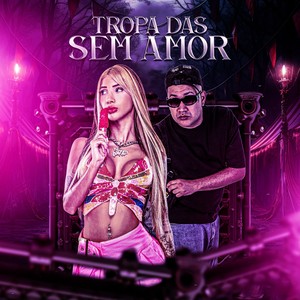 TROPA DAS SEM AMOR (Explicit)