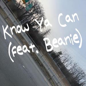 Know Ya Can (feat. Beanie)