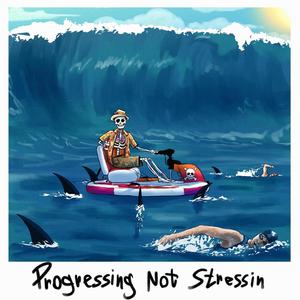 Progressing Not Stressin (Explicit)