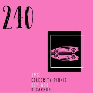 240 (feat. Celebrity Pinkie, BBY Woo & K Carbon)