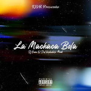 La Machaca Bola (Explicit)