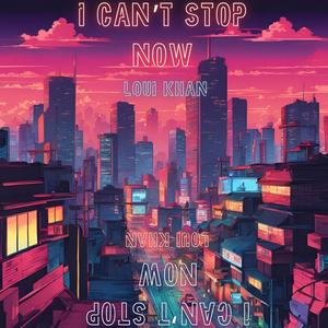I Can’t Stop Now
