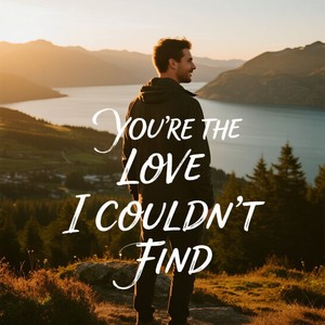 YOU’RE THE LOVE I COULDN’T FIND