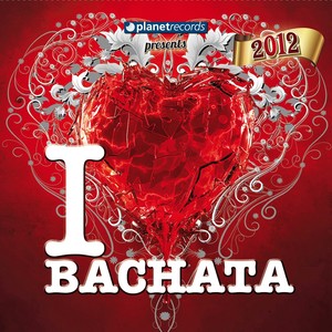 I Love Bachata 2012 (14 Bachata Hits)