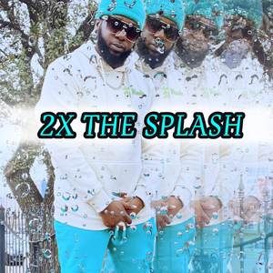 2X THE SPLASH (Explicit)