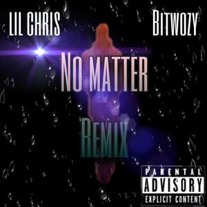 No Matter (remix) [Explicit]