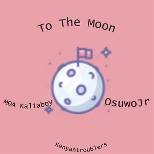 To The Moon (feat. OsuwoJr & MDA Kaliboy) (Shorts and Reels Version) (Explicit)