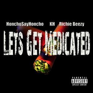 Lets Get Medicated (feat. HonchoSayHoncho & KH) [Explicit]