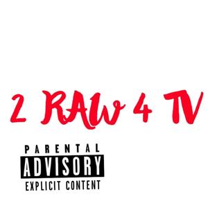 2 RAW 4 TV (ALPHA H FLOW) [Explicit]