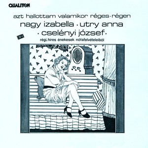 Hungarian Songs As Sung by Izabella Nagy, Jozsef Cselenyi and Anna Utry