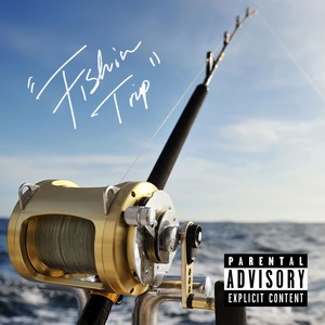 Fishin Trip (Explicit)