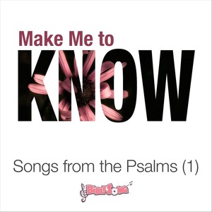 Make Me to Know (Songs from the Psalms (1))