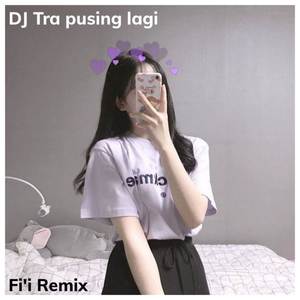 Dj Tra Pusing lagi (Explicit)