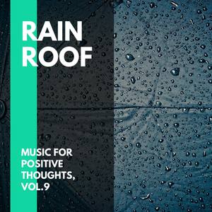 Rain Roof - Music for Positive Thoughts, Vol.9