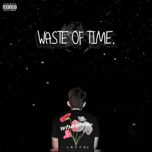 WASTE OF TIME (Explicit)