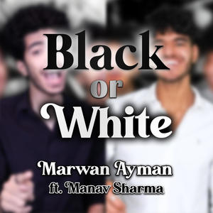 Black or White (feat. Manav Sharma)