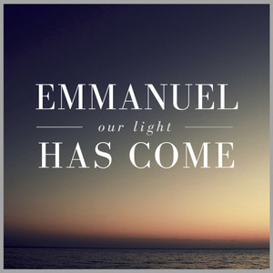 Emmanuel Our Light Has Come