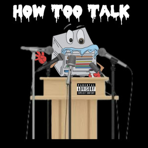 How Too Talk (Explicit)
