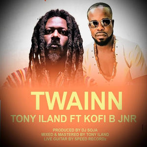 TWAINN ... Tony iLand. (feat. Kofi B JNR)