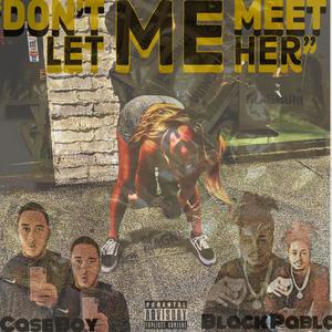 Dont Let Me Meet Her(feat. Black Pablo) (Explicit)
