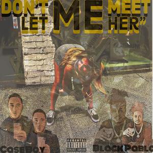 Dont Let Me Meet Her (feat. Black Pablo) [Explicit]