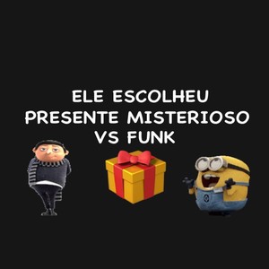 ELE ESCOLHEU PRESENTE MISTERIOSO VS FUNK (Explicit)