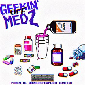 GEEKIN' OFF MEDZ (feat. 4sevyn) (Explicit)