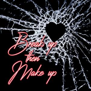 Break up then Make up (Explicit)