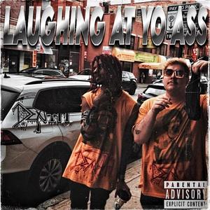 LAUGHING AT YO ASS (feat. JATAN SATAN & ZXRXKI) (Explicit)