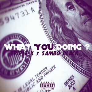 What You Doing(feat. Sambo Black) (Explicit)