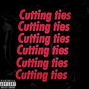 Cutting Ties (Explicit)