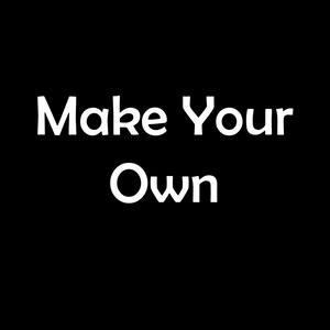 Make Your Own