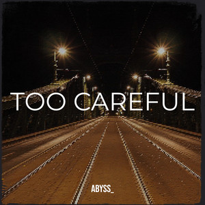 Too Careful (Explicit)