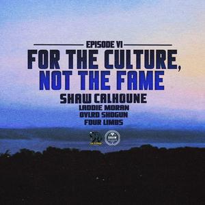 EP. VI: For The Culture, Not The Fame (feat. Laddie Moran & OVLRD Shogun) (Explicit)