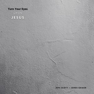 Turn Your Eyes Upon Jesus