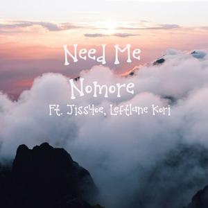 Need Me Nomore (feat. Jiss4oe & LeftlaneKori) (Explicit)