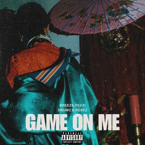 Game On Me (feat. Drumz & Rosez) (Explicit)