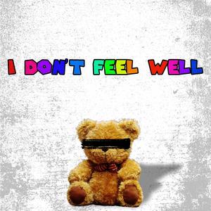 I DON'T FEEL WELL (Explicit)
