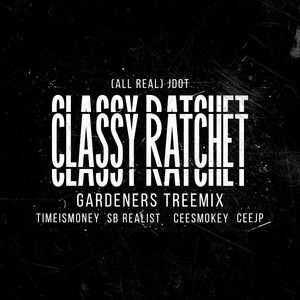 (All Real) Jdot - Classy/Ratchet (Gardeners Treemix|Explicit)