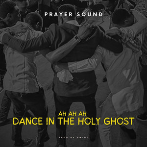 Ah Ah Ah Dance in the Holy Ghost (Prayer Sound)