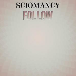 Sciomancy Follow