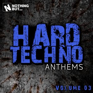 Nothing But... Hard Techno Anthems, Vol. 03 (Explicit)