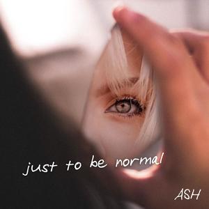 Just to Be Normal (Explicit)