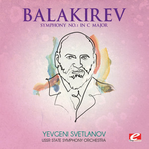 Balakirev: Symphony No. 1 in C Major (Digitally Remastered)
