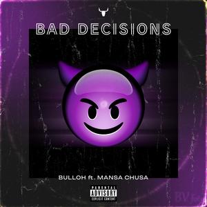 Bad Decisions (feat. Mansa Chusa) [Explicit]