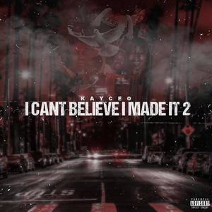 Cant Belive I Made It 2 (Explicit)