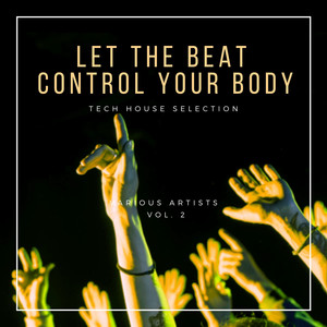 Let The Beat Control Your Body (Tech House Selection) , Vol. 2