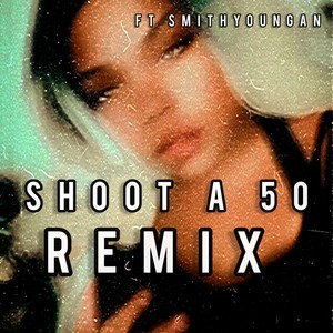 Shoot A 50 (Remix) [Explicit]