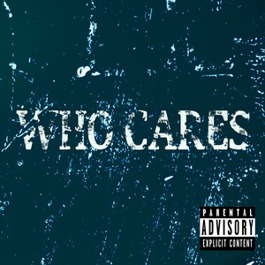 Who Cares (Explicit)