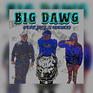 Big Dawg (feat. JRRL & 6Deuce) [Explicit]